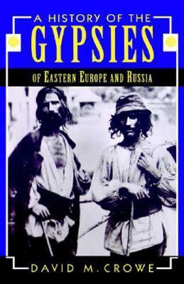 A History of the Gypsies of Eastern Europe and Russia by D. Crowe