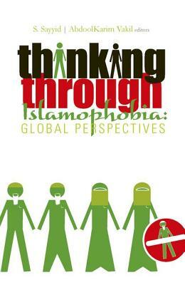 Thinking Through Islamophobia: Global Perspectives by Abdulkaroom Vakil, Bobby Salman Sayyid