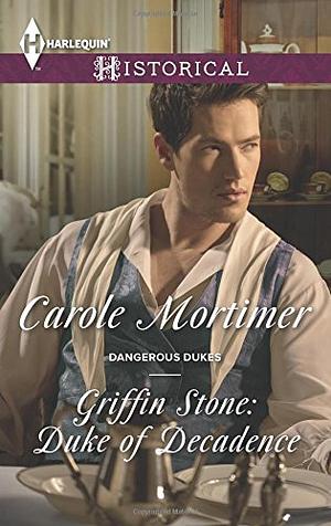 Griffin Stone: Duke of Decadence by Carole Mortimer