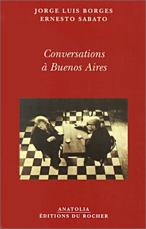 Conversations à Buenos Aires by Jorge Luis Borges, Ernesto Sabato, Michel Bibard, Orlando Barone