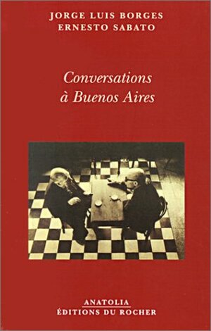 Conversations à Buenos Aires by Michel Bibard, Orlando Barone, Jorge Luis Borges, Ernesto Sabato