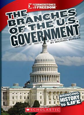 The Branches of U.S. Government by Michael Burgan