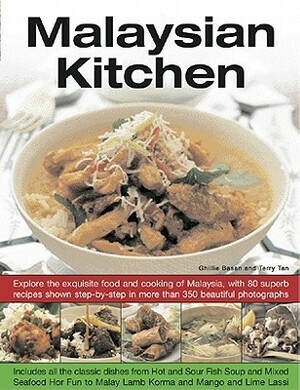 Malaysian Kitchen: Explore the Exquisite Food and Cooking of Malaysia, with 80 Superb Recipes Shown Step-By-Step in More Than 350 Beautiful Photographs by Ghillie Basan, Terry Tan