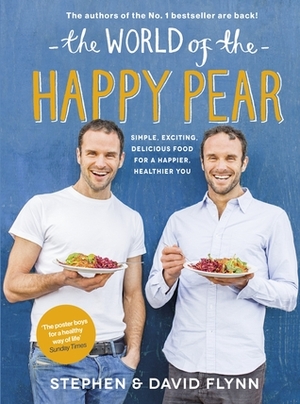 The World of the Happy Pear: Over 100 Simple, Tasty Plant-based Recipes for a Happier, Healthier You by Stephen Flynn, David Flynn