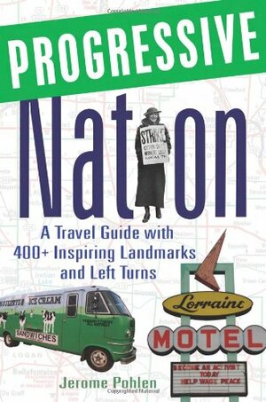 Progressive Nation: A Travel Guide with 400+ Left Turns and Inspiring Landmarks by Jerome Pohlen