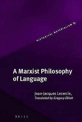A Marxist Philosophy of Language by Jean-Jacques Lecercle