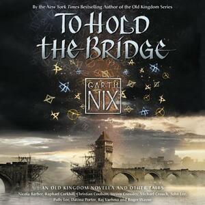 To Hold the Bridge by Garth Nix