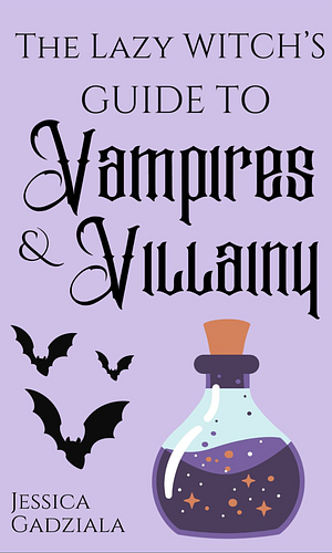 The Lazy Witch's Guide to Vampires & Villainy by Jessica Gadziala