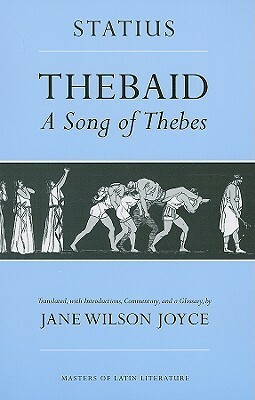 Thebaid: A Song of Thebes by Jane Wilson Joyce, Publius Papinius Statius