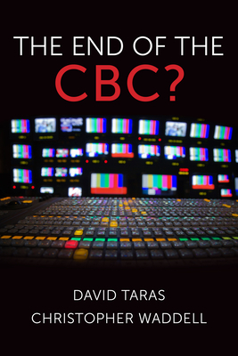 The End of the Cbc? by Christopher Waddell, David Taras