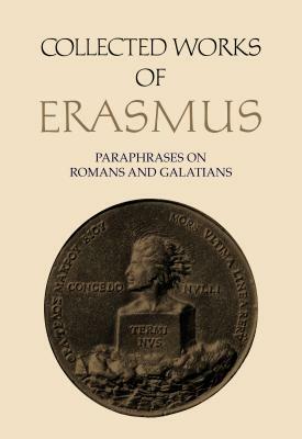 Collected Works of Erasmus: Paraphrases on Romans and Galatians by Desiderius Erasmus