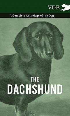 The Dachshund - A Complete Anthology of the Dog - by Various