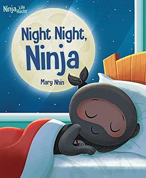 Ninja Life Hacks: Night Night Ninja: (Bedtime Book for Kids, Picture Book for Kids, Mindful Book for Kids, Social-Emotional Intelligence) by Mary Nhin