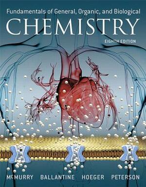 Fundamentals of General, Organic, and Biological Chemistry Plus Mastering Chemistry with Pearson Etext -- Access Card Package by David Ballantine, John McMurry, Carl Hoeger