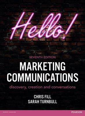 Marketing Communications: Discovery, Creation and Conversations by Chris Fill, Sarah Turnbull