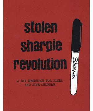 Stolen Sharpie Revolution: A DIY Zine Resource by Alex Wrekk