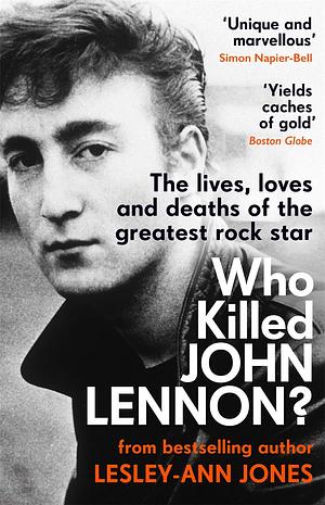 ¿Quien mató a John Lennon?: The lives, loves and deaths of the greatest rock star by Lesley-Ann Jones