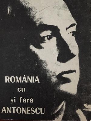 România cu și fără Antonescu: documente, studii, relatări și comentarii by Gheorghe Buzatu