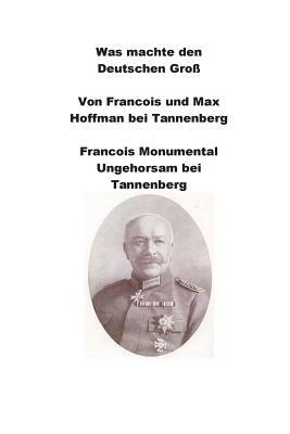 Was machte den Deutschen Von Francois und Max Hoffman bei Tannenberg by Agha Humayun Amin