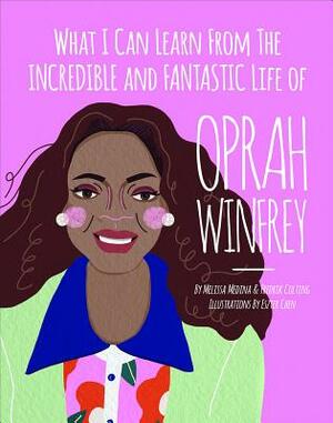 What I Can Learn from the Incredible and Fantastic Life of Oprah Winfrey by Fredrik Colting, Melissa Medina