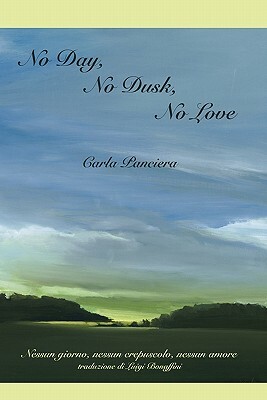 No Day, No Dusk, No Love by Carla Panciera