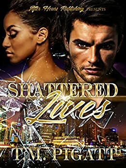 Shattered Lives by T.M. Pigatt