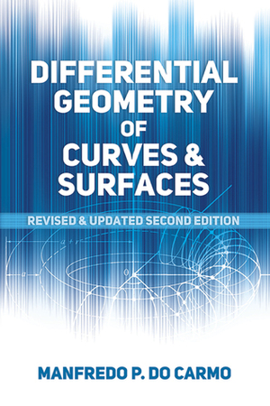 Differential Geometry of Curves and Surfaces: Revised and Updated Second Edition by Manfredo P. Do Carmo