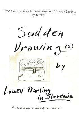 Sudden Drawing(s) by Lowell Darling in Slovenia by Amy Inouye, Lowell Darling