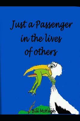 Just a Passenger in the Lives of Others by Bill McHugh