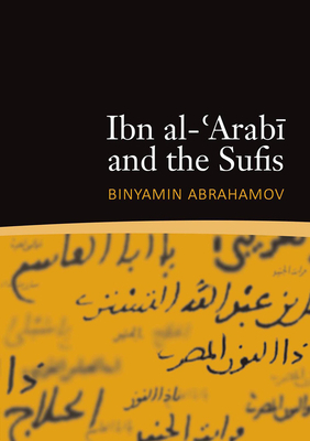 Ibn Al-'arabi and the Sufis by Binyamin Abrahamov