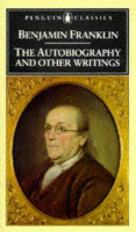 The Autobiography and Other Writings by Benjamin Franklin