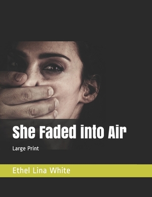 She Faded into Air: Large Print by Ethel Lina White
