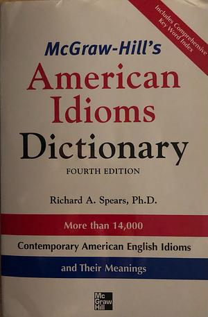 McGraw-Hill's American Idioms Dictionary by Richard A. Spears