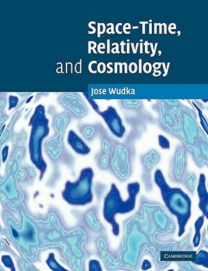 Space-Time, Relativity, and Cosmology by David Dixon, Jose Wudka