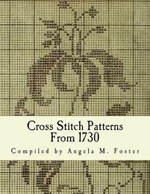 Cross Stitch Patterns From 1730 by Angela M. Foster