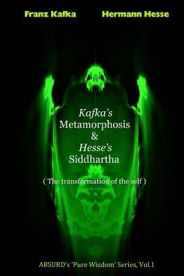 Kafka's Metamorphosis and Hesse's Siddhartha.: The transformation of the self by Zakir Hossain, Hermann Hesse, Franz Kafka