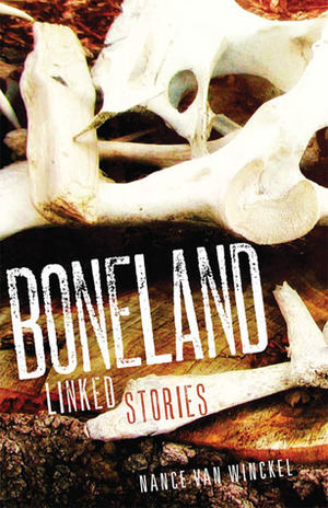 Boneland: Linked Stories by Nance Van Winckel