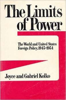 The Limits of Power: The world and United States foreign policy, 1945-1954 by Gabriel Kolko, Joyce Kolko