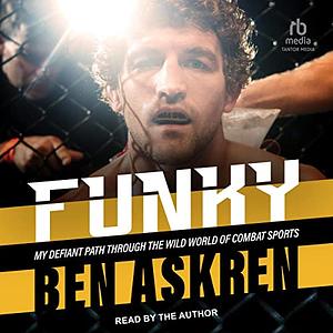 Funky: My Defiant Path Through the Wild World of Combat Sports by Ben Askren