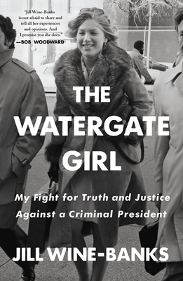 The Watergate Girl: My Fight for Truth and Justice Against a Criminal President by Jill Wine-Banks