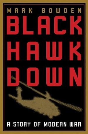 Black Hawk Down: A Story of Modern War by Mark Bowden