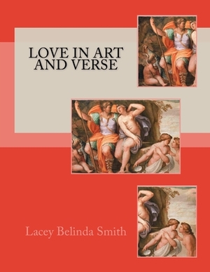 Love in art and verse by Lacey Belinda Smith