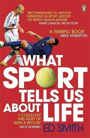 What Sport Tells Us About Life by Ed Smith (29-Jan-2009) Paperback by Ed Smith, Ed Smith