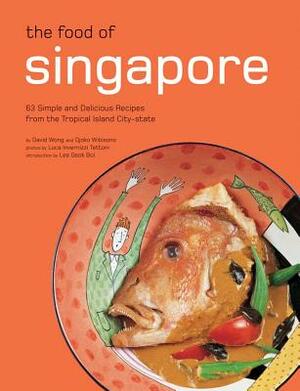 The Food of Singapore: 63 Simple and Delicious Recipes from the Tropical Island City-State by Djoko Wibisono, David Wong