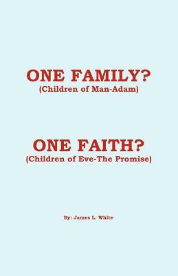 One Family? (Children of Man - Adam) One Faith? (Children of Eve - The Promise) by James L. White