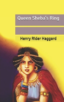 Queen Sheba's Ring by H. Rider Haggard