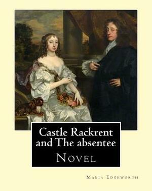 Castle Rackrent and The absentee. By: Maria Edgeworth, illustrated By: Chris Hammond (1860-1900). Introduction By: Anne Thackeray Ritchie: Castle Rack by Maria Edgeworth, Anne Thackeray Ritchie, Chris Hammond