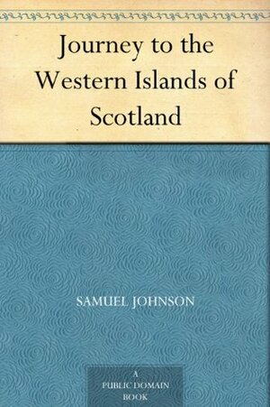 Journey to the Western Islands of Scotland by Samuel Johnson