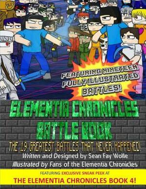 The Elementia Chronicles: BATTLE BOOK: The Greatest Battles that Never Happened by Sean Fay Wolfe