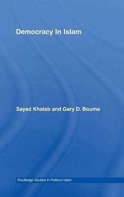 Democracy in Islam by Sayed Khatab, Gary D. Bouma